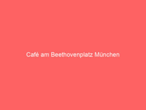 cafe am beethovenplatz muenchen 979