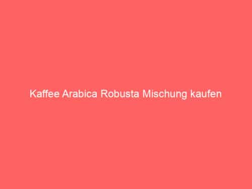 Kaffee Arabica Robusta Mischung kaufen